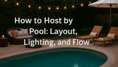 How to Host by the Pool: Layout, Lighting, and Flow